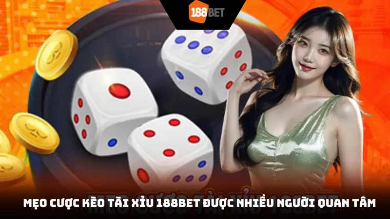 Mẹo cược kèo tài xỉu 188BET được nhiều người quan tâm