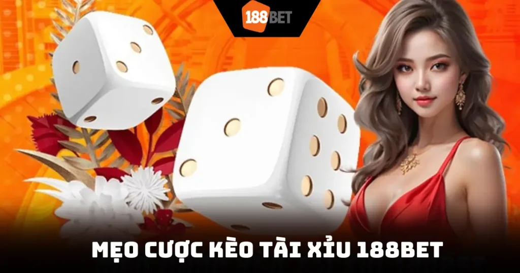 Mẹo Cược Kèo Tài Xỉu 188BET