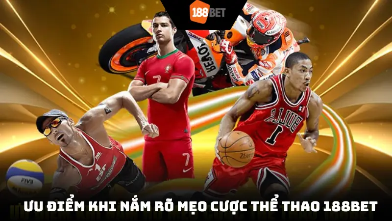 Ưu điểm khi nắm rõ mẹo cược thể thao 188bet