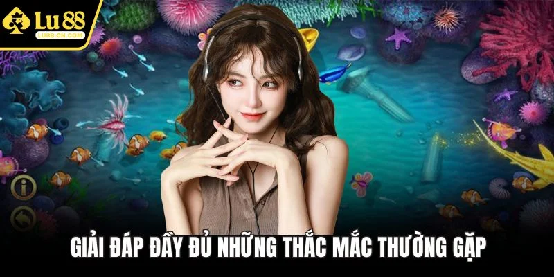 Giải đáp đầy đủ những thắc mắc thường gặp Giải đáp đầy đủ những thắc mắc thường gặp