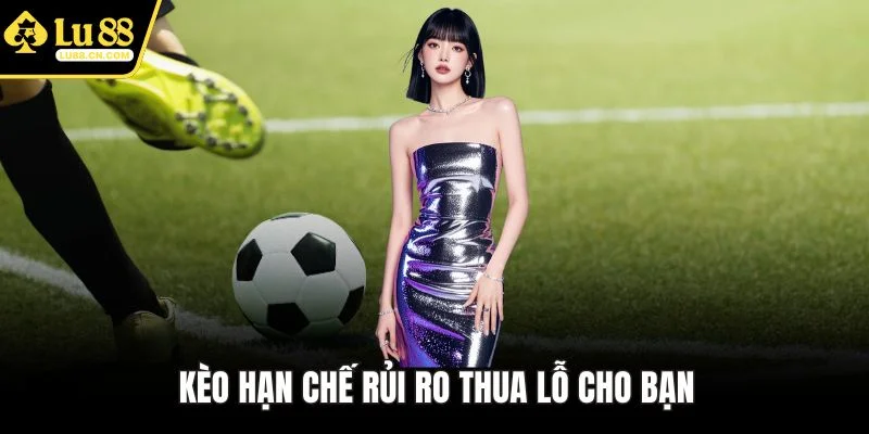 Kèo hạn chế rủi ro thua lỗ cho bạn Kèo hạn chế rủi ro thua lỗ cho bạn