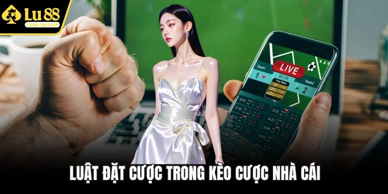 Luật đặt cược trong kèo cược nhà cái Luật đặt cược trong kèo cược nhà cái