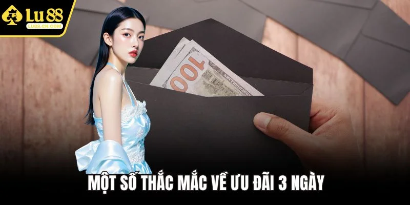 Một số thắc mắc về ưu đãi 3 ngày Một số thắc mắc về ưu đãi 3 ngày