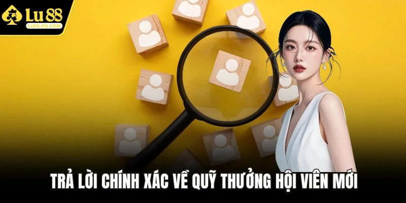 Trả lời chính xác về quỹ thưởng hội viên mới Trả lời chính xác về quỹ thưởng hội viên mới