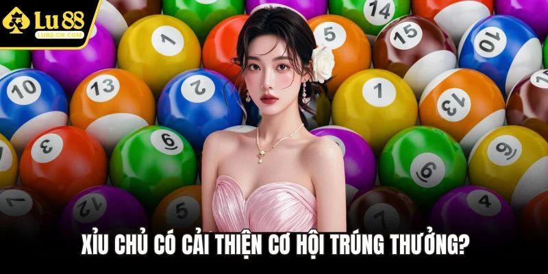 Xỉu chủ có cải thiện cơ hội trúng thưởng? Xỉu chủ có cải thiện cơ hội trúng thưởng?